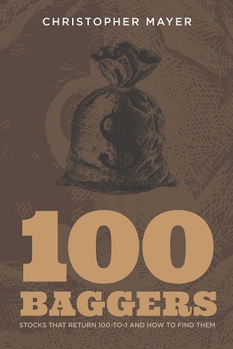 100 Baggers Stocks That Return 100-to-1 and How To Find Them By Christopher W. Mayer