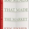 100 Minds That Made the Market By Kenneth L. Fisher
