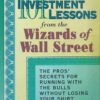 101 Investment Lessons from the Wizards of Wall Street_ The Pros' Secrets for Running With the Bulls Without Losing Your Shirt By Michael Sincere