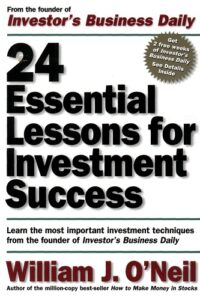 24 Essential Lessons for Investment Success Learn the Most Important Investment Techniques from the Founder of Investor's Business Daily By William J. O'Neil