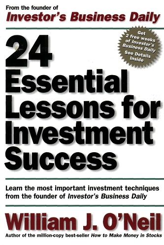 24 Essential Lessons for Investment Success Learn the Most Important Investment Techniques from the Founder of Investor's Business Daily By William J. O'Neil