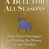 A Bull for All Seasons Main Street Strategies for Finding the Money in Any Market