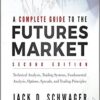 A Complete Guide to the Futures Market Technical Analysis, Trading Systems, Fundamental Analysis, Options, Spreads, and Trading Principles by Jack D. Schwager