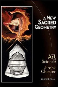 A New Sacred Geometry The Art and Science of Frank Chester by Seth Thomas Miller