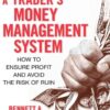 A Trader's Money Management System How to Ensure Profit and Avoid the Risk of Ruin By Bennett A. McDowel