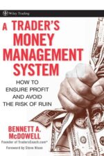 A Trader's Money Management System How to Ensure Profit and Avoid the Risk of Ruin By Bennett A. McDowel