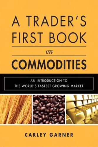 A traders first book on commodities By Carley Garner