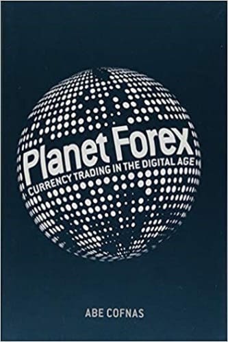 Abe Cofnas - Planet Forex_ Currency Trading in the Digital Age
