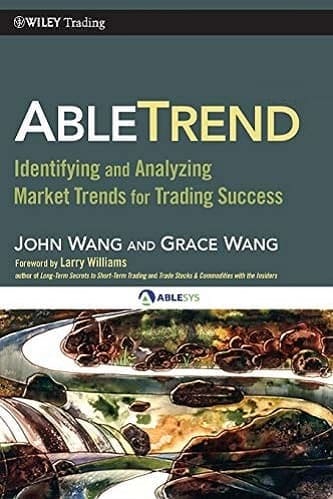 AbleTrend Identifying and Analyzing Market Trends for Trading Success By John Wang, Grace Wang