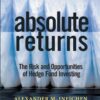 Absolute Returns The Risk and Opportunities of Hedge Fund Investing By Alexander M. Ineichen