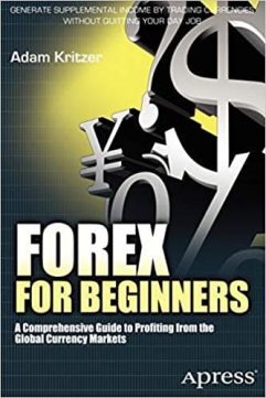 Adam Kritzer - Forex For Beginners, A Comprehensive Guide to Profiting from the Global Currency Markets
