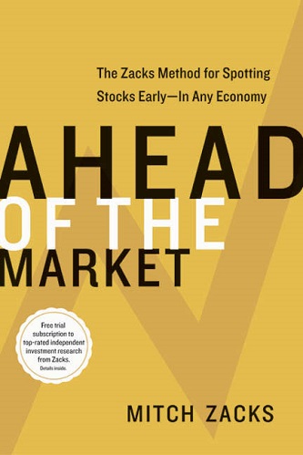 Ahead of the Market The Zacks Method for Spotting Stocks Early -- In Any Economy By Mitch Zacks