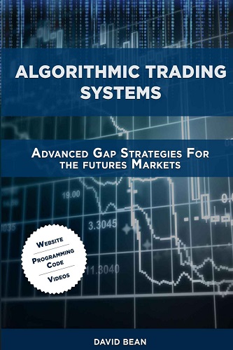 Algorithmic Trading Systems Advanced Gap Strategies for the Futures Markets By David Bean