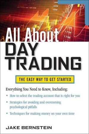All About Day Trading The Easy Way to Get Started By Jake Bernstein