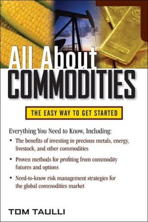 All about commodities the easy way to get started By Tom Taulli