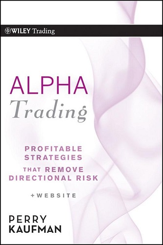 Alpha Trading Profitable Strategies That Remove Directional Risk By Perry J. Kaufman