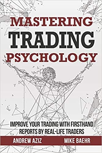 Andrew Aziz and Mike Baehr - Mastering Trading Psychology Improve Your Trading with Firsthand Reports by Real-Life Traders