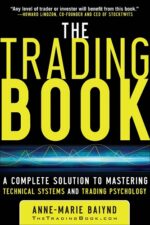 Anne-Marie Baiynd - The Trading Book_ A Complete Solution to Mastering Technical Systems and Trading Psychology