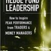 Ari Kiev - Hedge Fund Leadership_ How To Inspire Peak Performance from Traders and Money Managers