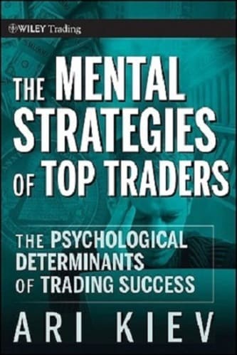 Ari Kiev - The Mental Strategies of Top Traders, The Psychological Determinants of Trading Success