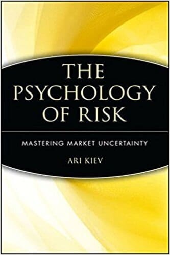 Ari Kiev - The Psychology of Risk_ Mastering Market Uncertainty