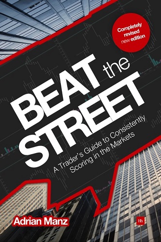 Beat the Street A Traders Guide to Consistently Scoring in the Markets By Adrian Manz