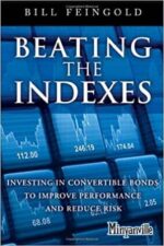 Beating the Indexes Investing in Convertible Bonds to Improve Performance and Reduce Risk by Bill Feingold