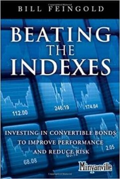 Beating the Indexes Investing in Convertible Bonds to Improve Performance and Reduce Risk by Bill Feingold