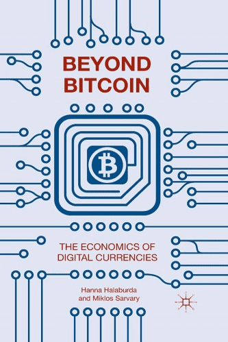 Beyond Bitcoin_ The Economics of Digital Currencies