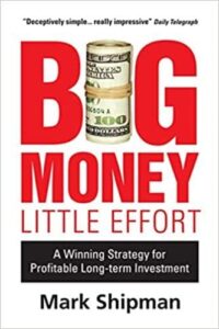Big Money, Little Effort A Winning Strategy for Profitable Long-Term Investment By Mark Shipman