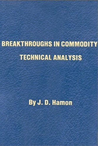 Breakthroughs in Commodity Technical Analysis By J. D. Hamon