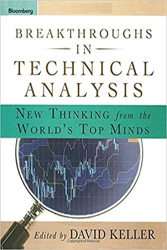 Breakthroughs in Technical Analysis New Thinking from the Worlds Top Minds by David Keller