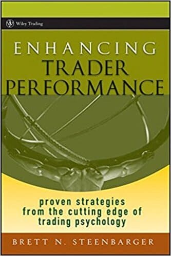 Brett N. Steenbarger - Enhancing Trader Performance. Proven Strategies from the Cutting Edge of Trading Psychology