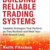 Building Reliable Trading Systems Tradable Strategies That Perform as They Backtest and Meet Your Risk-Reward Goals By Keith Fitschen