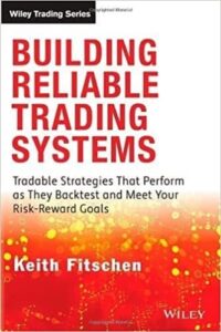 Building Reliable Trading Systems Tradable Strategies That Perform as They Backtest and Meet Your Risk-Reward Goals By Keith Fitschen