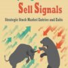 Buy Signals Sell Signals Strategic Stock Market Entries and Exits By Steve Burns, Holly Burns