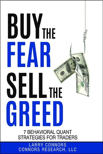 Buy the Fear, Sell the Greed 7 Behavioral Quant Strategies for Traders by Larry Connors