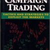 Campaign Trading Tactics and Strategies to Exploit the Markets by John Sweeney