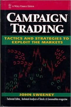 Campaign Trading Tactics and Strategies to Exploit the Markets by John Sweeney
