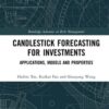 Candlestick Forecasting for Investments Applications, Models and Properties By Haibin Xie, Kuikui Fan, Shouyang Wang