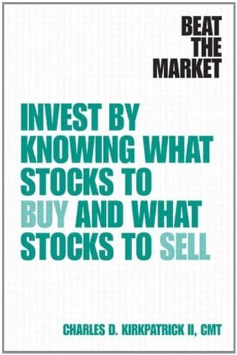 Charles D. Kirkpatrick - Beat the Market Invest by Knowing What Stocks to Buy and What Stocks to Sell