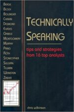 Chris Wilkinson - Technically Speaking_ Tips and Strategies from 16 Top Traders