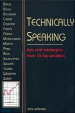 Technically Speaking: Tips and Strategies from 16 Top Traders By Chris Wilkinson