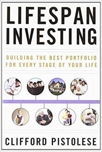 Clifford Pistolese - Lifespan Investing_ Building the Best Portfolio for Every Stage of Your Life