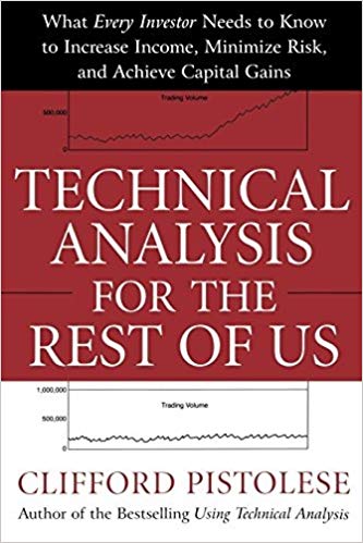 Clifford Pistolese - Technical Analysis for the Rest of Us_ What Every Investor Needs to Know to Increase Income, Minimize Risk, and Archieve Capital Gains