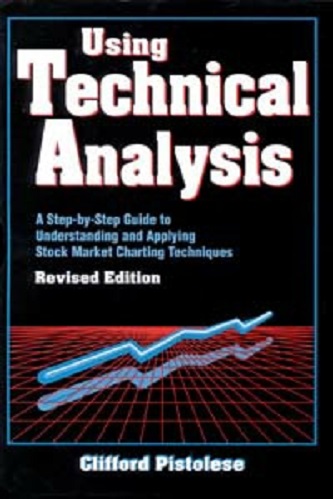 Clifford Pistolese - Using Technical Analysis_ A Step-by-Step Guide to Understanding and Applying Stock Market Charting Techniques, Revised Edition(1994)