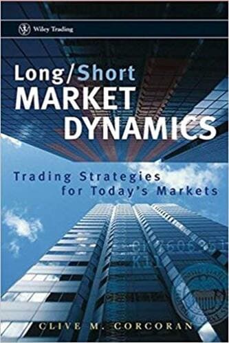 Clive M. Corcoran - Long_Short Market Dynamics_ Trading Strategies for Today's Markets