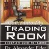 Come Into My Trading Room A Complete Guide to Trading by Alexander Elder