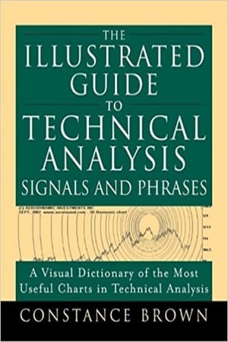 Constance Brown - The Illustrated Guide to Technical Analysis Signals and Phrases