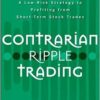 Contrarian Ripple Trading A Low-Risk Strategy to Profiting from Short-Term Stock Trades by McNamara A.J., Brozyna M.A.